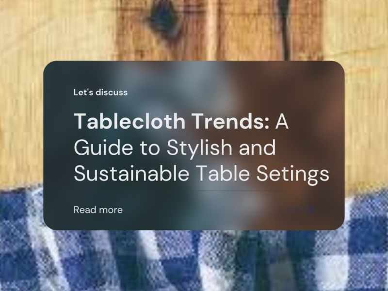 Tablecloth Trends: A Guide to Stylish and Sustainable Table&nbsp;Settings