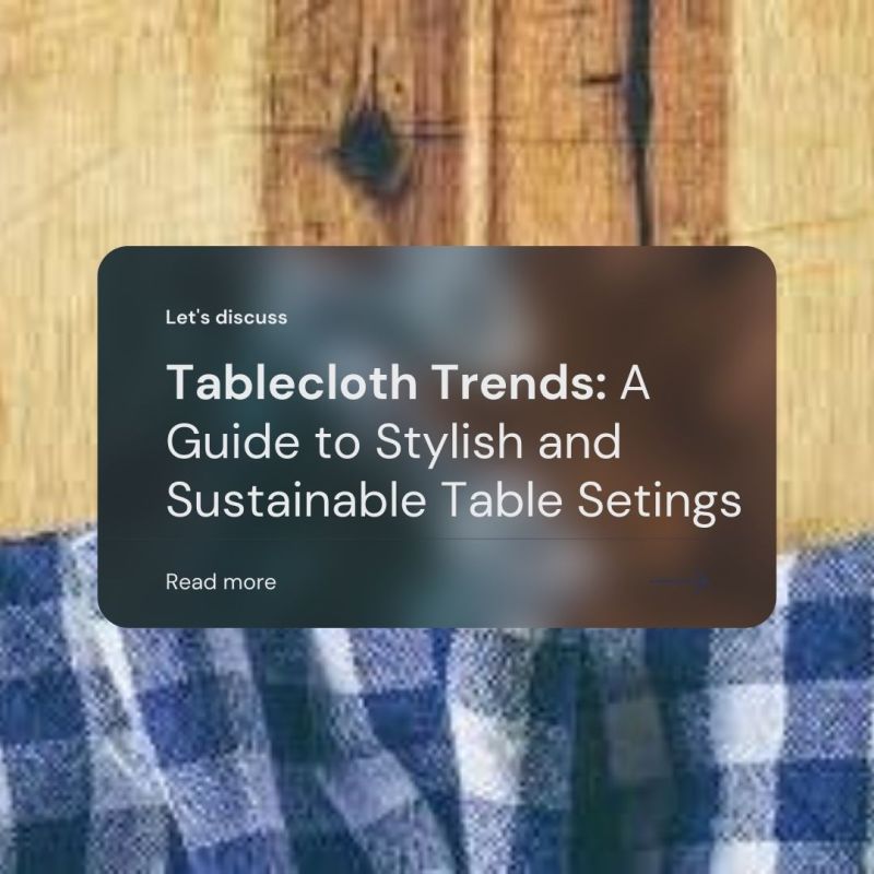 Tablecloth Trends: A Guide to Stylish and Sustainable Table&nbsp;Settings